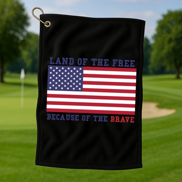 Patriotic Land Of The Free Because Of The Brave Meaningful Gift Golf Towel