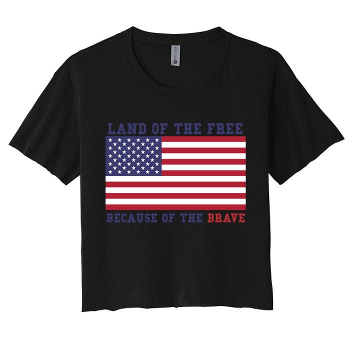 Patriotic Land Of The Free Because Of The Brave Meaningful Gift Women's Crop Top Tee