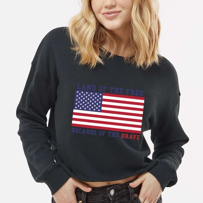 Patriotic Land Of The Free Because Of The Brave Meaningful Gift Cropped Pullover Crew