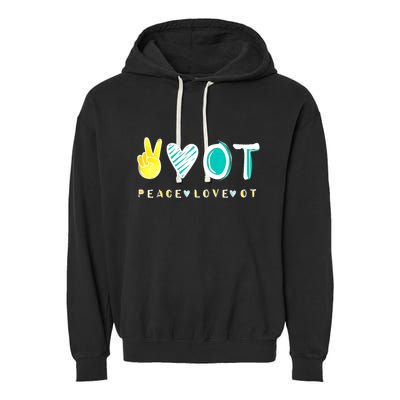 Peace Love Ot Ota Occupational Therapy Therapist Gift Garment-Dyed Fleece Hoodie