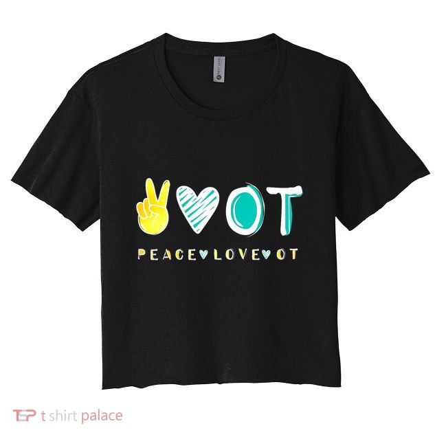 Peace Love Ot Ota Occupational Therapy Therapist Gift Crop Top