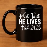 Plot Twist He Lives Luke 24:23 11oz C Handle Ceramic Mug