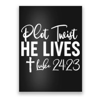 Plot Twist He Lives Luke 24:23 Poster