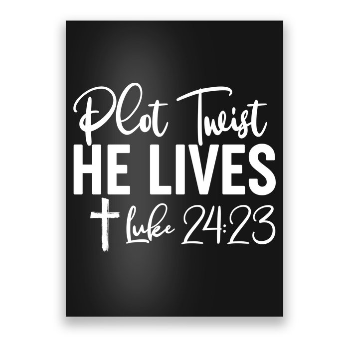 Plot Twist He Lives Luke 24:23 Poster