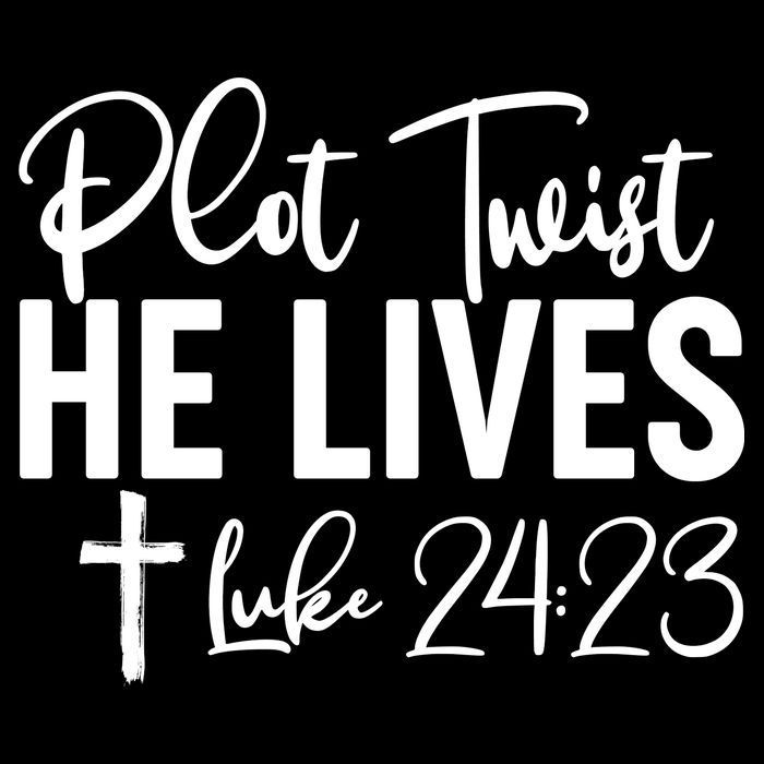 Plot Twist He Lives Luke 24:23 Poster