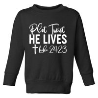 Plot Twist He Lives Luke 24:23 Toddler Sweatshirt