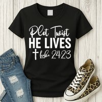 Plot Twist He Lives Luke 24:23 Womens T-Shirt