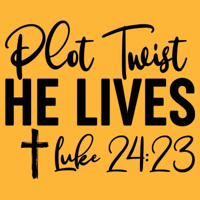 Plot Twist He Lives Luke 24:23 T-Shirt