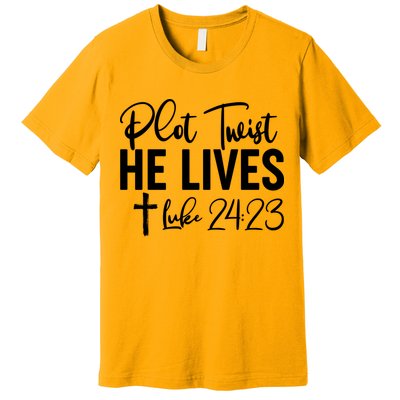 Plot Twist He Lives Luke 24:23 Premium T-Shirt