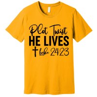 Plot Twist He Lives Luke 24:23 Premium T-Shirt