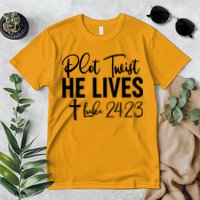 Plot Twist He Lives Luke 24:23 Premium T-Shirt