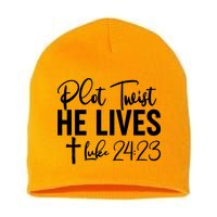 Plot Twist He Lives Luke 24:23 Short Acrylic Beanie
