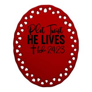 Plot Twist He Lives Luke 24:23 Ceramic Oval Ornament