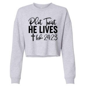 Plot Twist He Lives Luke 24:23 Cropped Pullover Crew