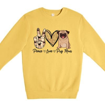 Peace Love Pug Mom Funny Dog Mom Puppy Lover Mothers Day Premium Crewneck Sweatshirt