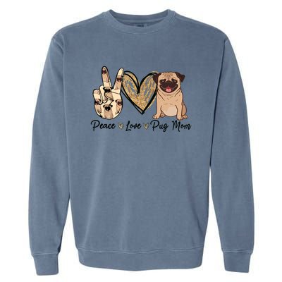 Peace Love Pug Mom Funny Dog Mom Puppy Lover Mothers Day Garment-Dyed Sweatshirt