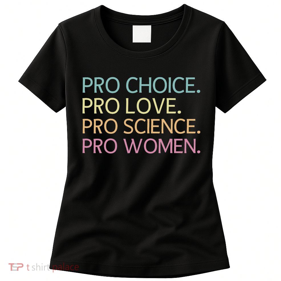 Pro Love Pro Science Pro Women Feminist For Women Women's T-Shirt