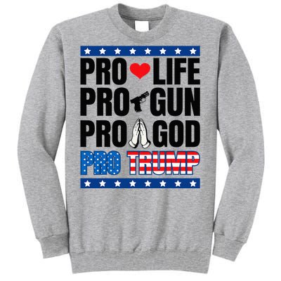 Pro Life Pro Gun Pro God Pro Trump Tall Sweatshirt