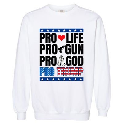 Pro Life Pro Gun Pro God Pro Trump Garment-Dyed Sweatshirt