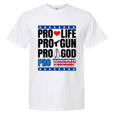 Pro Life Pro Gun Pro God Pro Trump Garment-Dyed Heavyweight T-Shirt