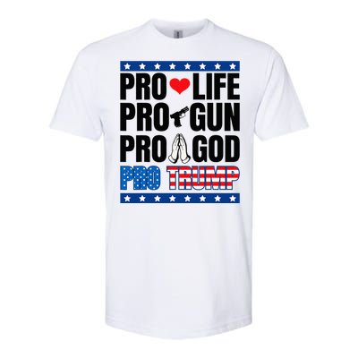 Pro Life Pro Gun Pro God Pro Trump Softstyle CVC T-Shirt