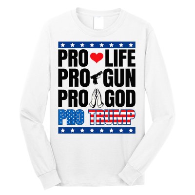 Pro Life Pro Gun Pro God Pro Trump Long Sleeve Shirt