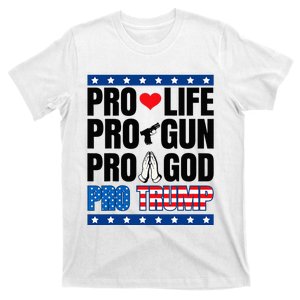 Pro Life Pro Gun Pro God Pro Trump T-Shirt