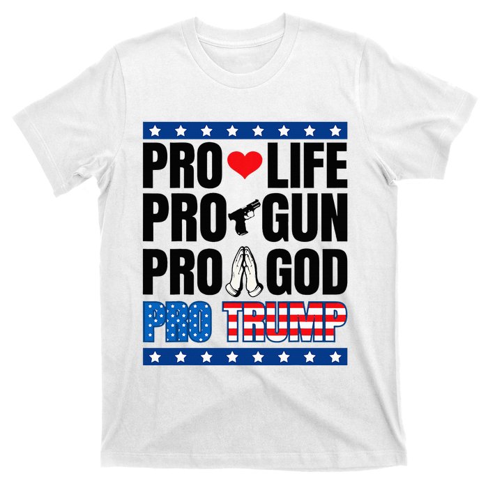 Pro Life Pro Gun Pro God Pro Trump T-Shirt