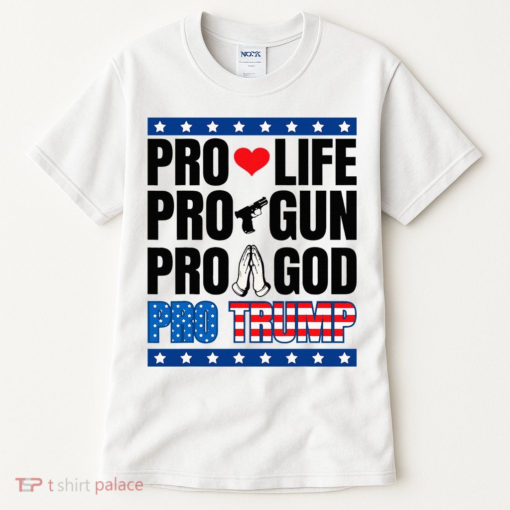 Pro Life Pro Gun Pro God Pro Trump Tall T-Shirt