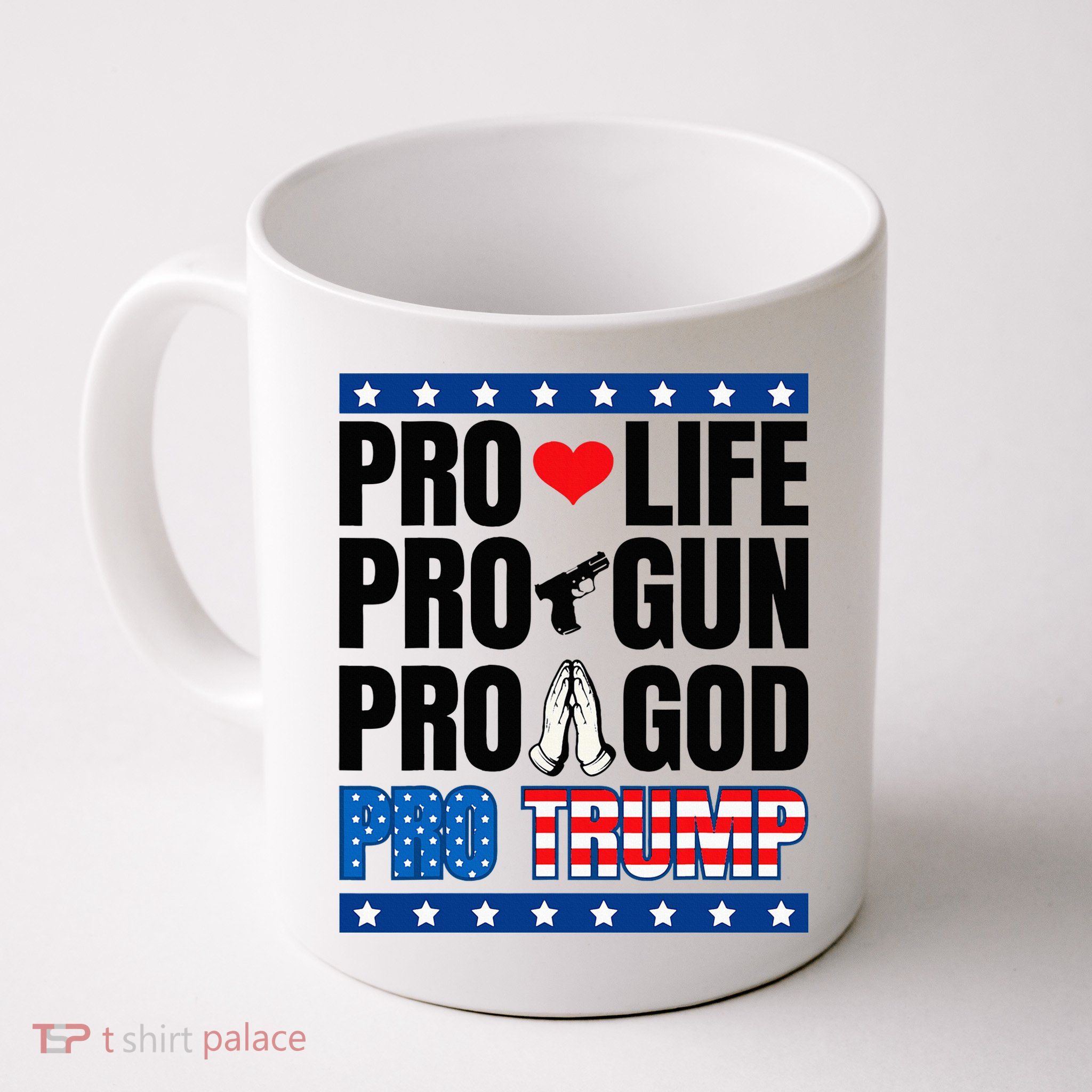 Pro Life Pro Gun Pro God Pro Trump Mug