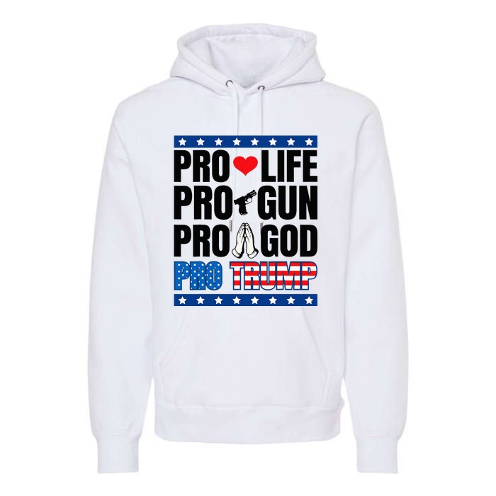 Pro Life Pro Gun Pro God Pro Trump Premium Hoodie