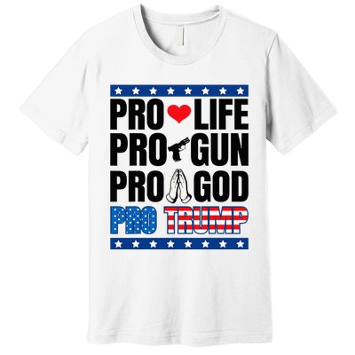 Pro Life Pro Gun Pro God Pro Trump Premium T-Shirt