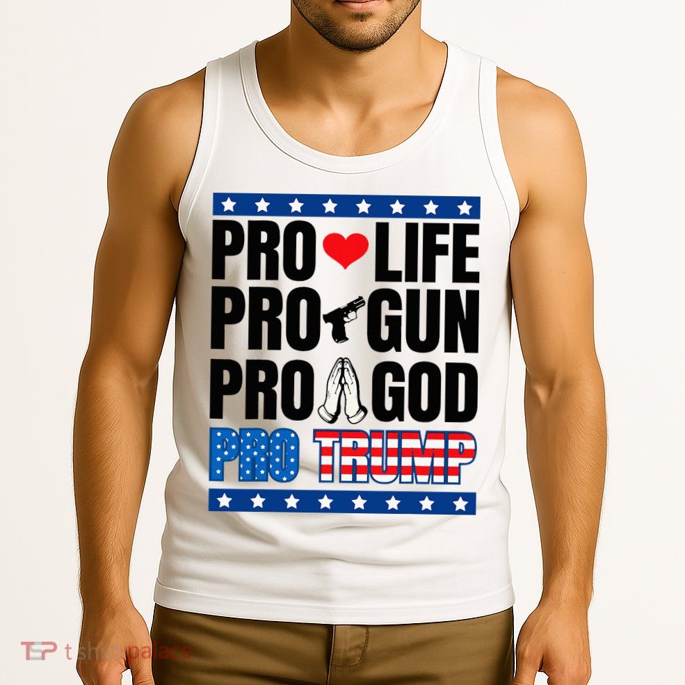 Pro Life Pro Gun Pro God Pro Trump Tank Top