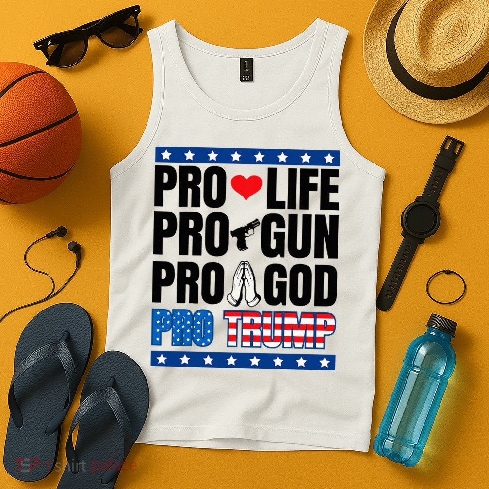 Pro Life Pro Gun Pro God Pro Trump Tank Top