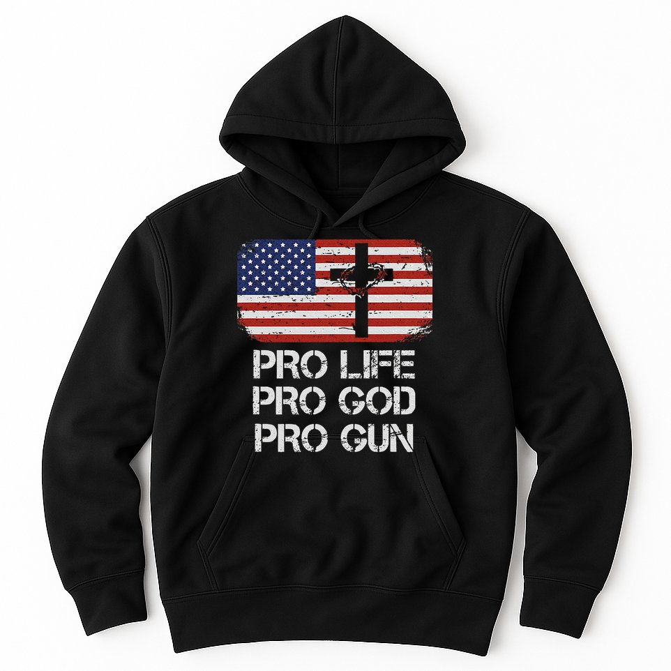 Pro Life Pro God Pro Gun Conservative Hoodie