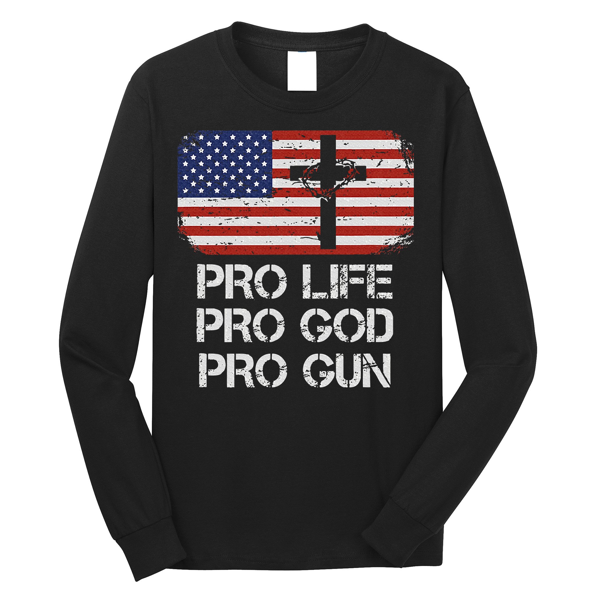Pro Life Pro God Pro Gun Conservative Long Sleeve Shirt