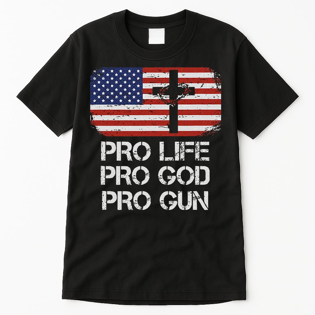 Pro Life Pro God Pro Gun Conservative Tall T-Shirt
