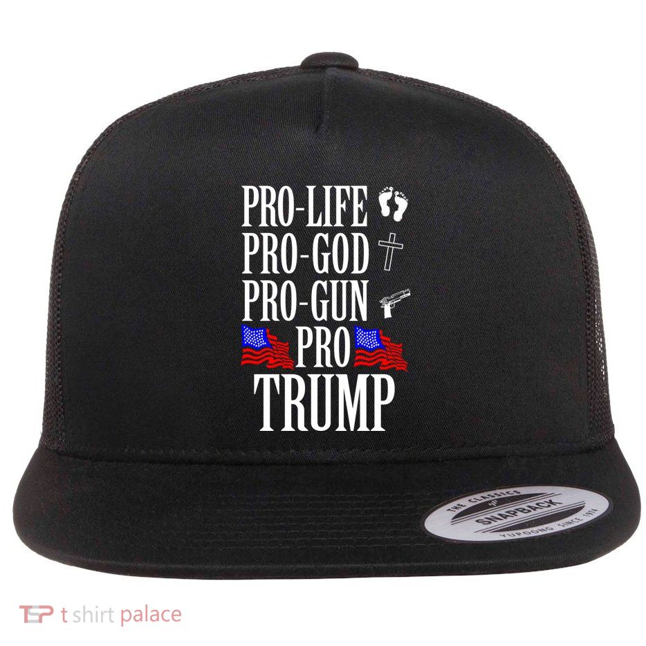 Pro Life Pro God Pro Gun Pro Trump Flat Bill Trucker Hat