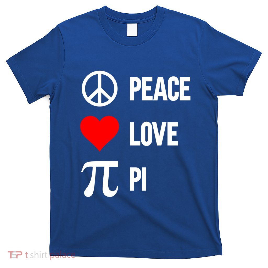 Peace Love Pi 3 14 Happy Pi Day Math Lover Pi Day March 14th Gift T-Shirt