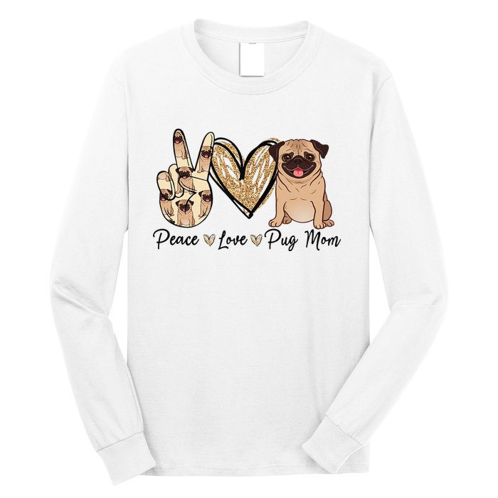 Peace Love Pug Mom Funny Dog Mom Puppy Lover Mother's Day Long Sleeve Shirt