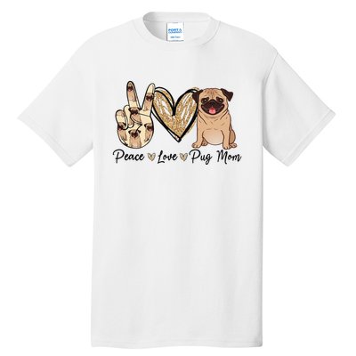 Peace Love Pug Mom Funny Dog Mom Puppy Lover Mother's Day Tall T-Shirt