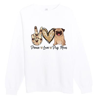 Peace Love Pug Mom Funny Dog Mom Puppy Lover Mother's Day Premium Crewneck Sweatshirt