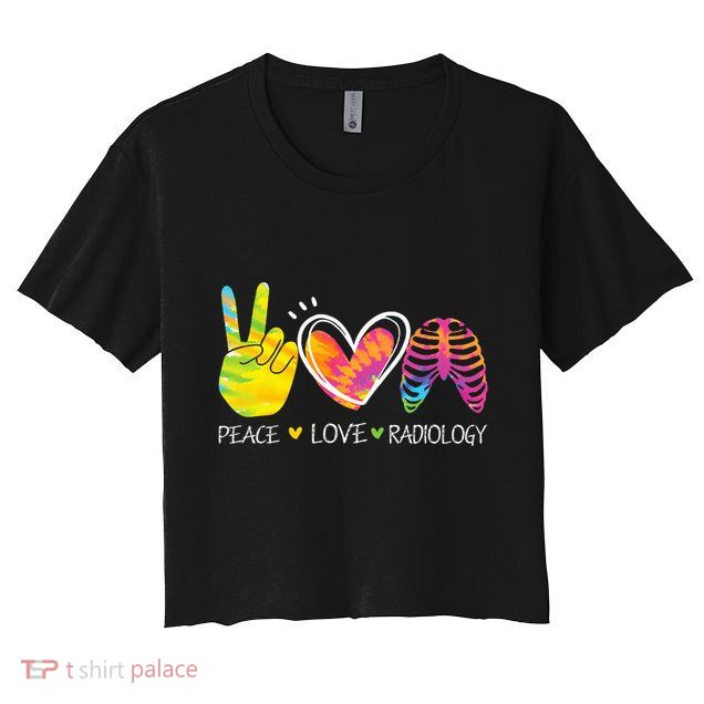 Peace Love Radiology Radiologist Gift X-ray Radiology Tech Crop Top
