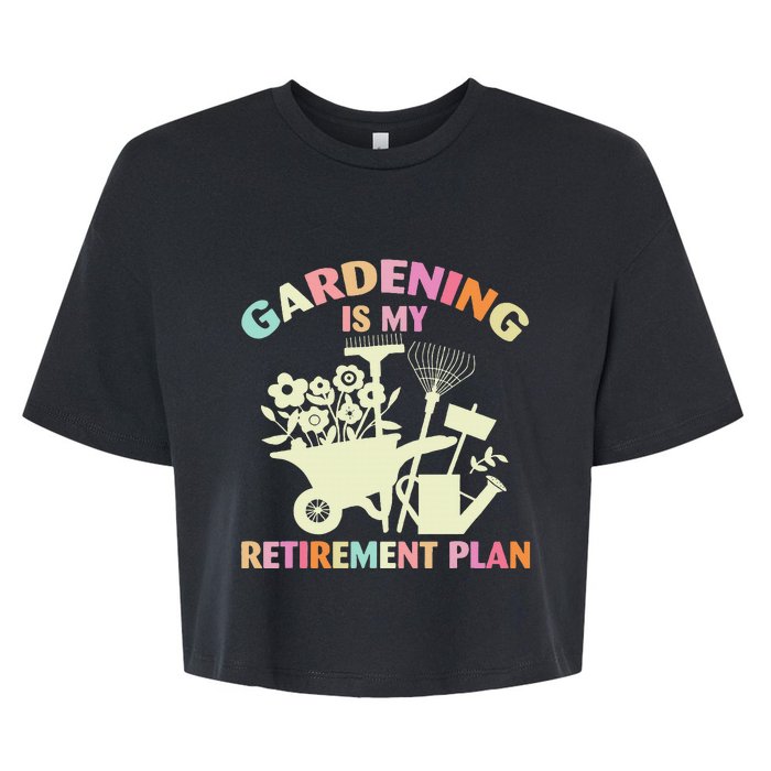 Planting Lover Retired Gardening Is My Retirement Plan Bella+Canvas Jersey Crop Tee