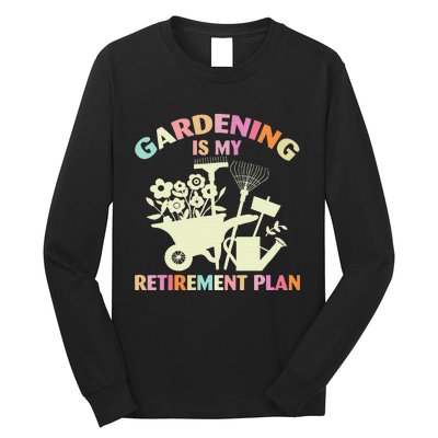 Planting Lover Retired Gardening Is My Retirement Plan Long Sleeve Shirt