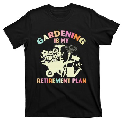 Planting Lover Retired Gardening Is My Retirement Plan T-Shirt