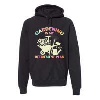 Planting Lover Retired Gardening Is My Retirement Plan Premium Hoodie