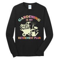 Planting Lover Retired Gardening Is My Retirement Plan Tall Long Sleeve T-Shirt