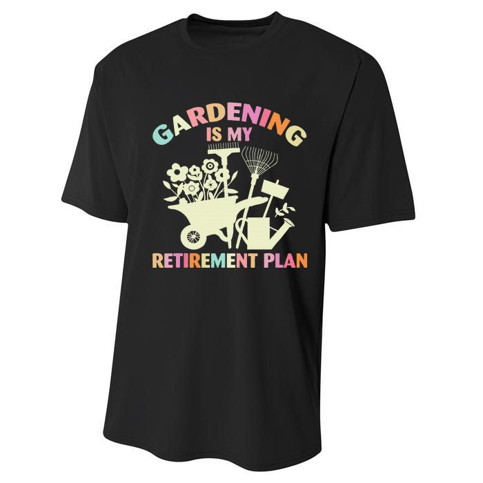 Planting Lover Retired Gardening Is My Retirement Plan Performance Sprint T-Shirt