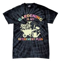 Planting Lover Retired Gardening Is My Retirement Plan Tie-Dye T-Shirt